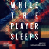 While_the_Player_Sleeps