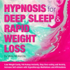 Hypnosis_for_Deep_Sleep_and_Rapid_Weight_Loss