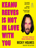 Keanu_Reeves_Is_Not_In_Love_With_You