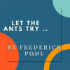 Let_the_Ants_Try