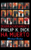 Desgraciadamente_Philip_K__Dick_ha_muerto