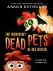 The_Incredibly_Dead_Pets_of_Rex_Dexter